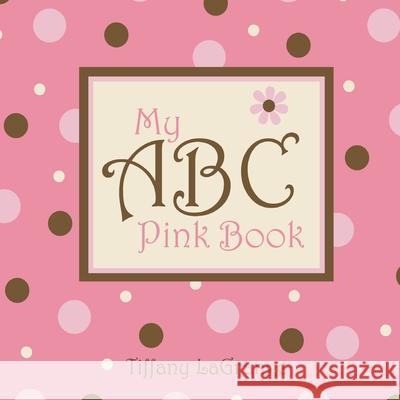 My ABC Pink Book Tiffany Lagrange Tiffany Lagrange 9780981489438 Peppertree Press