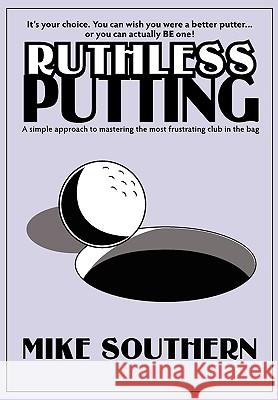 Ruthless Putting Michael L. Southern 9780981558110