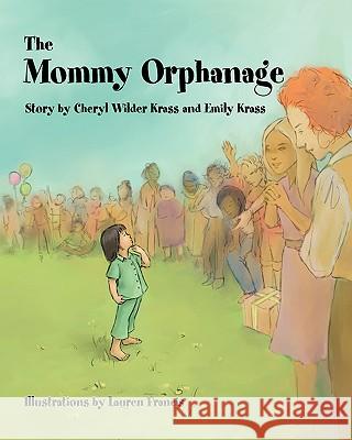 The Mommy Orphanage Cheryl W. Krass Emily Krass Lauren Francis 9780981595405 Alexemi Publishing