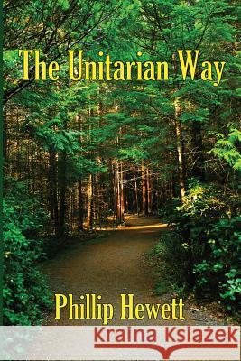 The Unitarian Way Phillip Hewett 9780981640228 Blackstone Editions