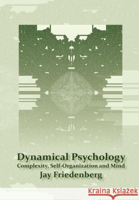 Dynamical Psychology: Complexity, Self-Organization and Mind Friedenberg, Jay 9780981703299