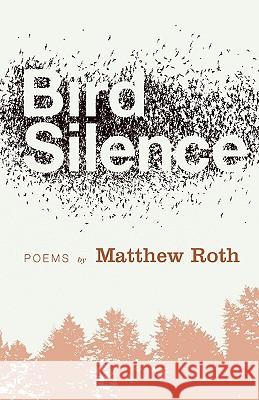 Bird Silence Matthew S. Roth 9780981733449