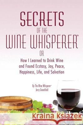 Secrets of the Wine Whisperer Jerry Greenfield 9780981822259 Creative Book Publishing International