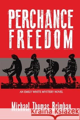 Perchance Freedom: An Emily White Mystery Novel Michael Thomas Brimbau 9780981904368