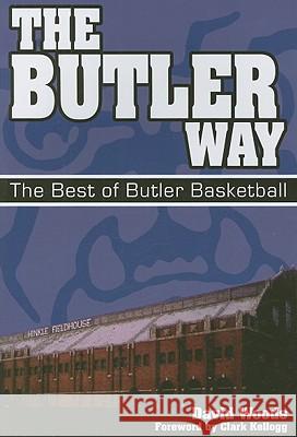 The Butler Way: The Best of Butler Basketball David Woods 9780981928937