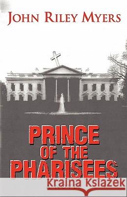 Prince of the Pharisees John Riley Myers Nick Myers Arthur Breur 9780981947426