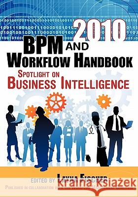 2010 BPM and Workflow Handbook: Spotlight on Business Intelligence Fischer, Layna 9780981987057 Future Strategies Inc