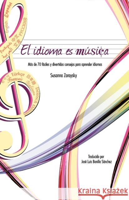 El Idioma Es Musica: Mas de 70 Faciles y Divertidos Consejos Para Aprender Idiomas Zaraysky, Susanna 9780982018972 Kaleidomundi