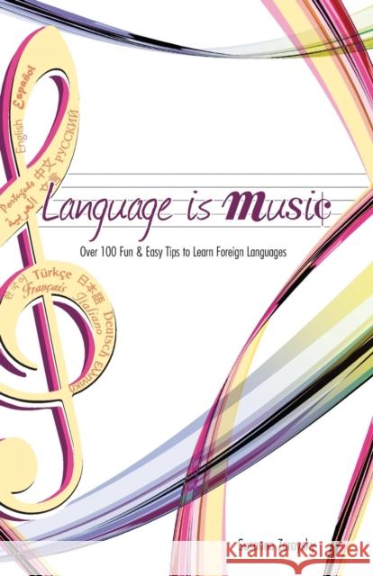 Language Is Music: 0ver 100 Fun & Easy Tips to Learn Foreign Languages Zaraysky, Susanna 9780982018996 Kaleidomundi