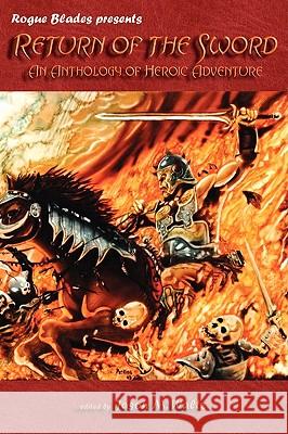 Return of the Sword: An Anthology of Heroic Adventure Waltz, Jason M. 9780982053607 Rogue Blades Entertainment