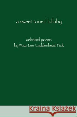 A sweet toned lullaby Fick, Wava Lee Caddenhead 9780982069837