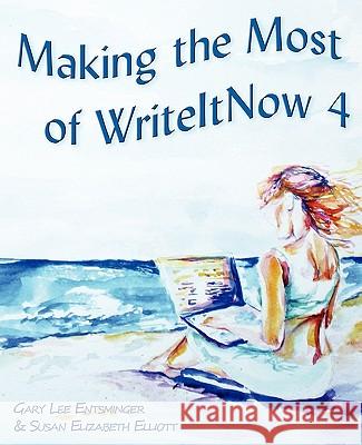 Making the Most of WriteItNow 4 Elliott, Susan Elizabeth 9780982156148 Pinyon Publishing