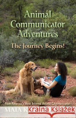 Animal Communicator Adventures: The Journey Begins! Maia Kincaid 9780982214060