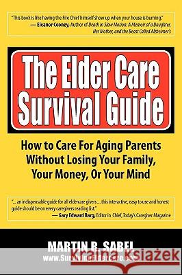 The Elder Care Survival Guide Martin R. Sabel 9780982252000 Silver Sage Publishing