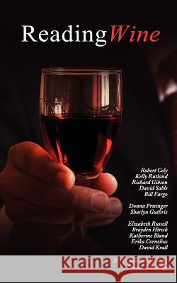 Reading Wine and Other Stories and Poems: The Winners Anthology for the 2011 Athanatos Christian Ministries Christian Writing Contest Horvath, Anthony 9780982277683 Athanatos Publishing Group