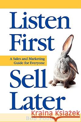 Listen First - Sell Later Bob Poole Megan Elizabeth Morris Paul Durban 9780982420805