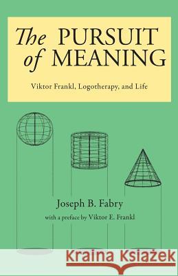 The Pursuit of Meaning: Viktor Frankl, Logotherapy, and Life Fabry, Joseph B. 9780982427897 Purpose Research