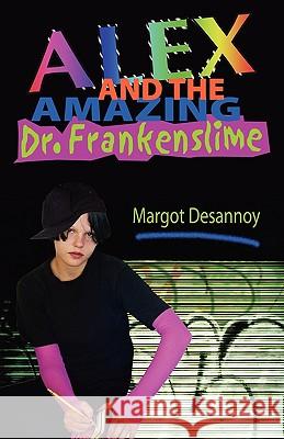 Alex and the Amazing Dr. Frankenslime Margot Desannoy 9780982494370 Yellow Daffodil Press