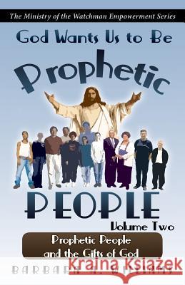 God Wants Us to Be Prophetic People Vol.2: The Ministry of the Watchman Empowerment Series Barbara a. Williams 9780982494615 Lighthouse Publishing