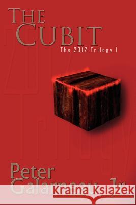 The Cubit: The 2012 Trilogy I Peter, Jr. Galarneau 9780982512906 P.T. William Publishing