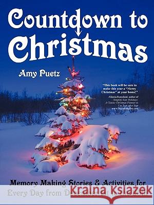 Countdown to Christmas: Memory Making Stories & Activities for Every Day from December 1st to the 25th Puetz Fox, Amy 9780982519912 A to Z Designs