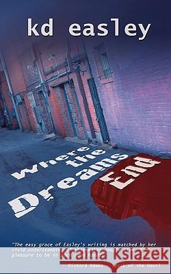 Where the Dreams End Kd Easley Alice Peck 9780982529416 Nukeworks Publishing