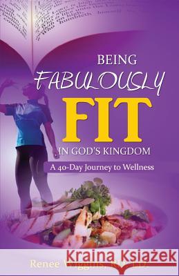 Being Fabulously Fit in God's Kingdom: A 40-Day Journey to Wellness Kathy Grow Stephanie Anderson 9780982561331
