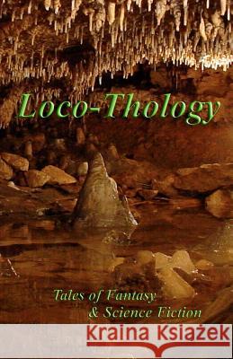 LocoThology: Tales of Fantasy & Science Fiction Barnes, James O. 9780982565391