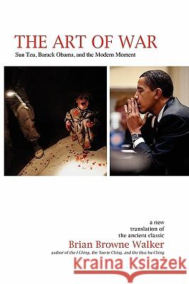 The Art of War: Sun Tzu, Barack Obama, and the Modern Moment Brian Browne Walker Sun Tzu 9780982599310
