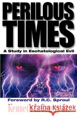Perilous Times: A Study in Eschatological Evil Kenneth L., Jr. Gentry 9780982620632 Victorious Hope Publishing