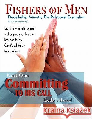 Committing to His Call; Discipleship Ministry for Relational Evangelism - Leader's Manual Scott J. Visser Van Houten Jean Richard E. Williams 9780982621905