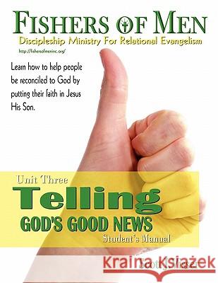 Telling God's Good News: Discipleship Ministry for Relational Evangelism - Student's Manual Scott J. Visser 9780982621967
