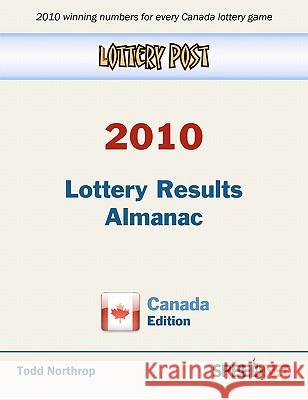 Lottery Post 2010 Lottery Results Almanac, Canada Edition Todd Northrop 9780982627235 Speednet Group