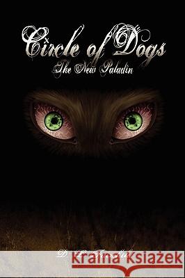 Circle of Dogs: The New Paladin David Lynn Fairchild 9780982635506 Four Doors Publishing