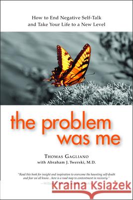 The Problem Was Me: A Guide to Self-Awareness, Compassion, and Awareness Thomas Gagliano Abraham J., MD Twerski 9780982650578 Gentle Path Press