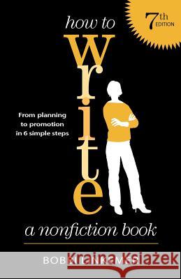 How to Write a Nonfiction Book (7th Edition): From planning to promotion in 6 simple steps Nehmen, Peggy 9780982674666 Linkup Publishing