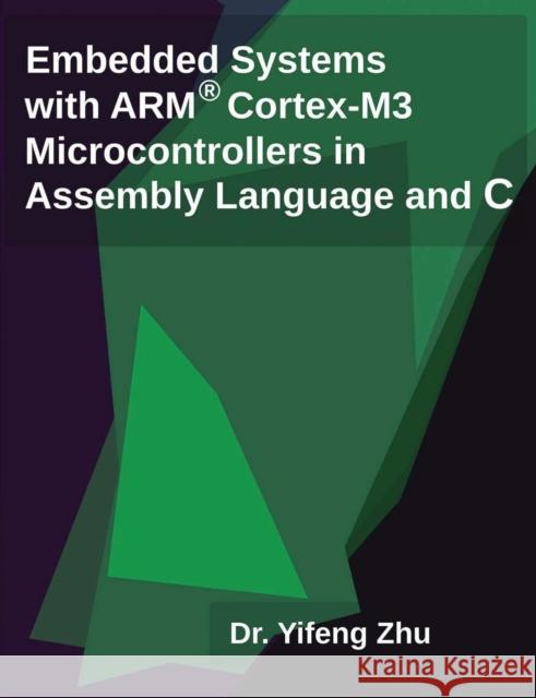 Embedded Systems with Arm Cortex-M3 Microcontrollers in Assembly Language and C Yifeng Zhu   9780982692622