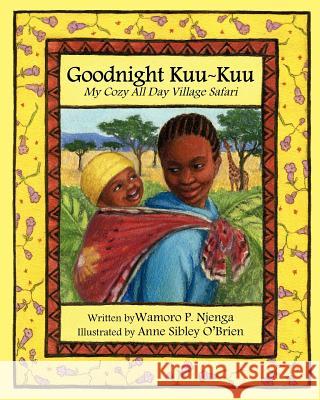 Goodnight Kuu Kuu: My Cozy All Day Village Safari Wamoro P. Njenga Anne S. O'Brien 9780982746103 Prop-Abilities Incorporated