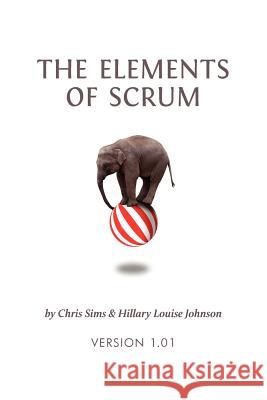 The Elements of Scrum Chris Sims Hillary Louise Johnson 9780982866917 Dymaxicon