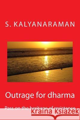 Outrage for Dharma: Pass on the Heritage of Resistance S. Kalyanaraman 9780982897133 Sarasvati Research Center