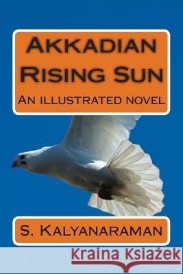 Akkadian Rising Sun: An Illustrated Novel S. Kalyanaraman 9780982897195 Sarasvati Research Center