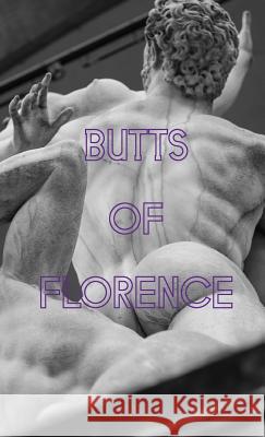 Butts of Florence Erik Benjamins 9780982923405