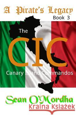 A Pirate's Legacy: CIC (The Canary Island Commandos) O'Mordha, Sean Patrick 9780982984277 Celtic Publications