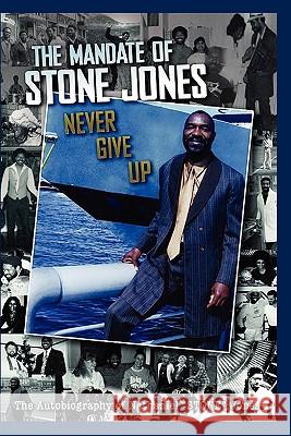 The Mandate of Stone Jones Never Give Up Nathaniel Stone Jones Anelda L. Ballard Jude Iannelli 9780983054818 Jazzy Kitty Greetings Marketing & Publishing