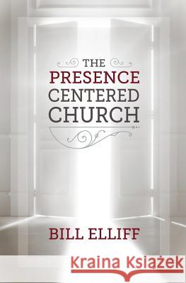 The Presence Centered Church Bill Elliff Byron Paulus Keith Runkle 9780983116813