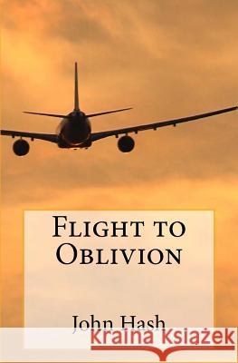 Flight to Oblivion John L. Hash 9780983168546 Wiltshire Books