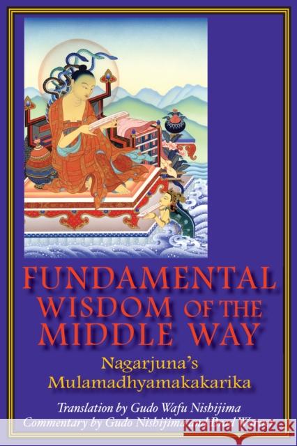 Fundamental Wisdom of the Middle Way: Nagarjuna's Mulamadhyamakakarika Nishijima, Gudo Wafu 9780983358909 Monkfish Book Publishing