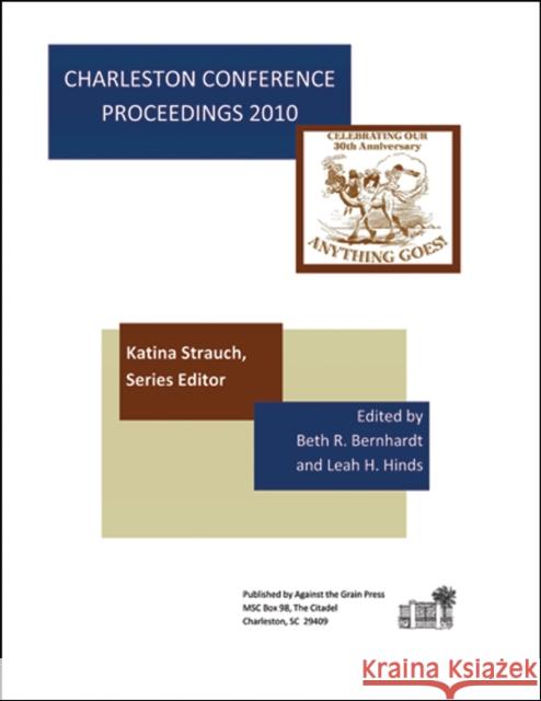 Charleston Conference Proceedings, 2010 Katina Strauch Beth R. Bernhardt Leah Hinds 9780983404316 Purdue University Press