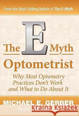 The E-Myth Optometrist Michael E. Gerber Od Riley F. Uglum 9780983500117 Michael E. Gerber Companies