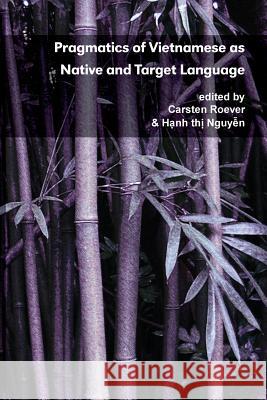 Pragmatics of Vietnamese as Native and Target Language Carsten Roever Hanh Thi Nguyen 9780983581628